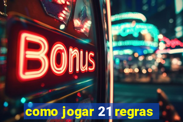 como jogar 21 regras